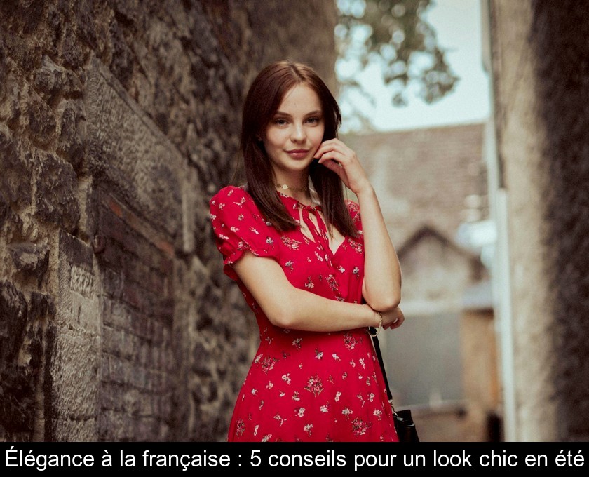 Élégance à la française : 5 conseils pour un look chic en été Élégance à la française : 5 conseils pour un look chic en été