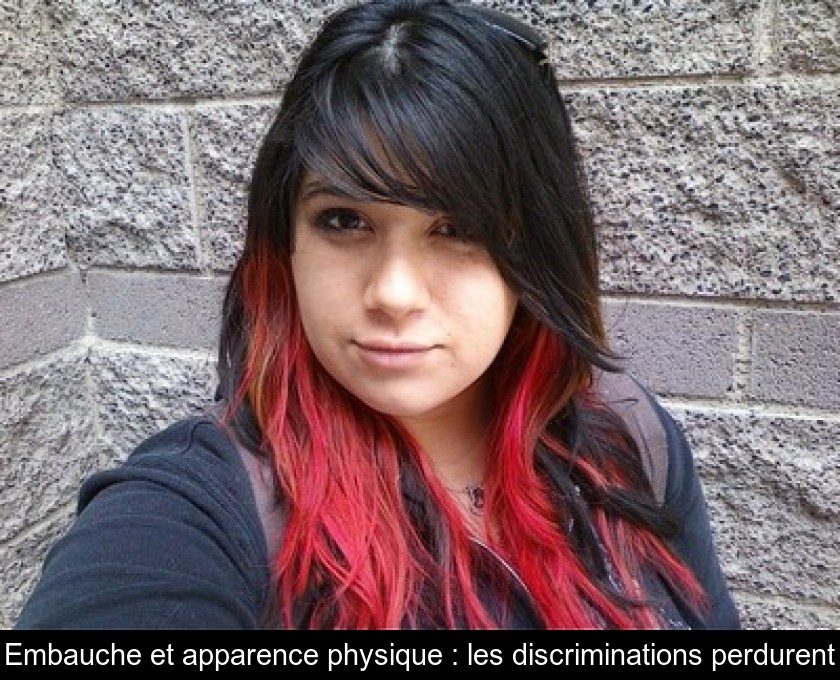 Embauche et apparence physique : les discriminations perdurent Embauche et apparence physique : les discriminations perdurent