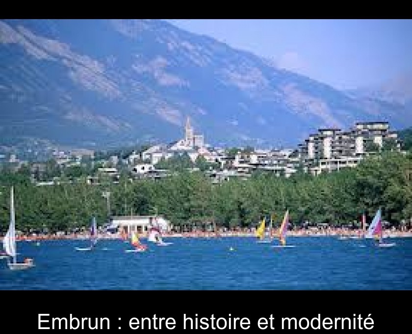 Embrun : entre histoire et modernité Embrun : entre histoire et modernité
