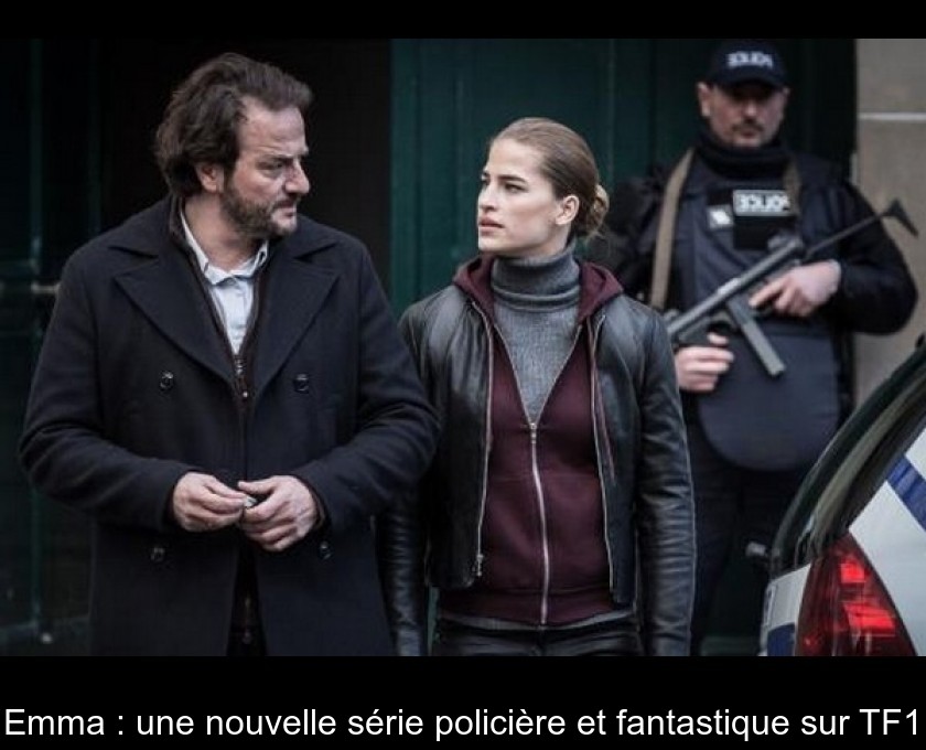 Emma : une nouvelle série policière et fantastique sur TF1 Emma : une nouvelle série policière et fantastique sur TF1