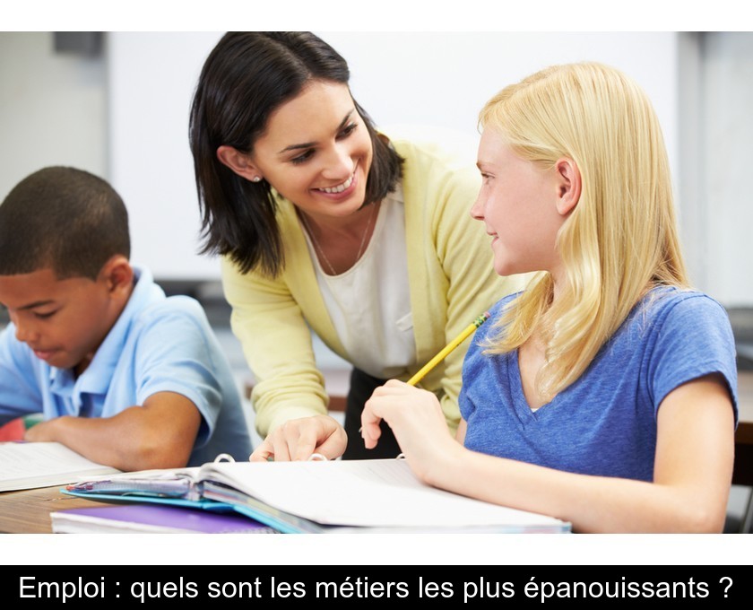 Emploi : quels sont les métiers les plus épanouissants ? Emploi : quels sont les métiers les plus épanouissants ?