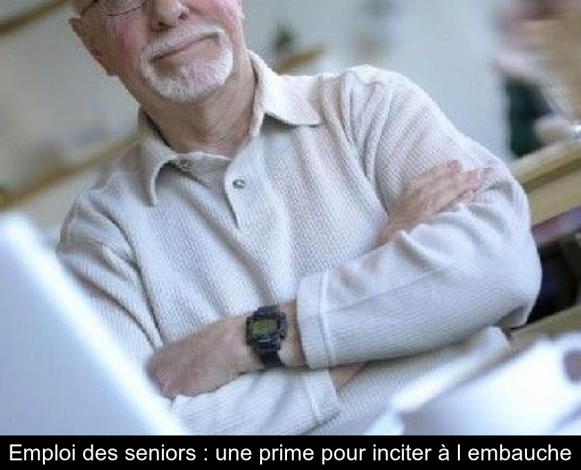 Emploi des seniors : une prime pour inciter à l'embauche