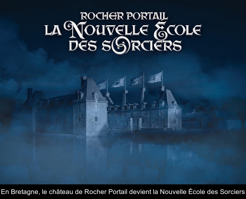 En Bretagne, le château de Rocher Portail devient la Nouvelle École des Sorciers