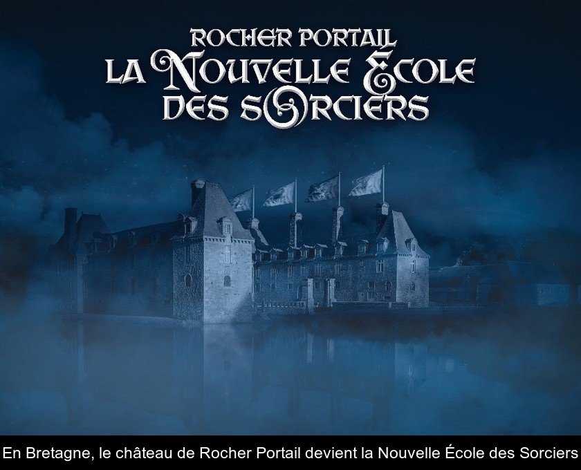 En Bretagne, le château de Rocher Portail devient la Nouvelle École des Sorciers En Bretagne, le château de Rocher Portail devient la Nouvelle École des Sorciers