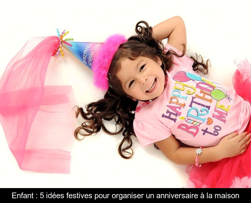 Enfant : 5 idées festives pour organiser un anniversaire à la maison Enfant : 5 idées festives pour organiser un anniversaire à la maison