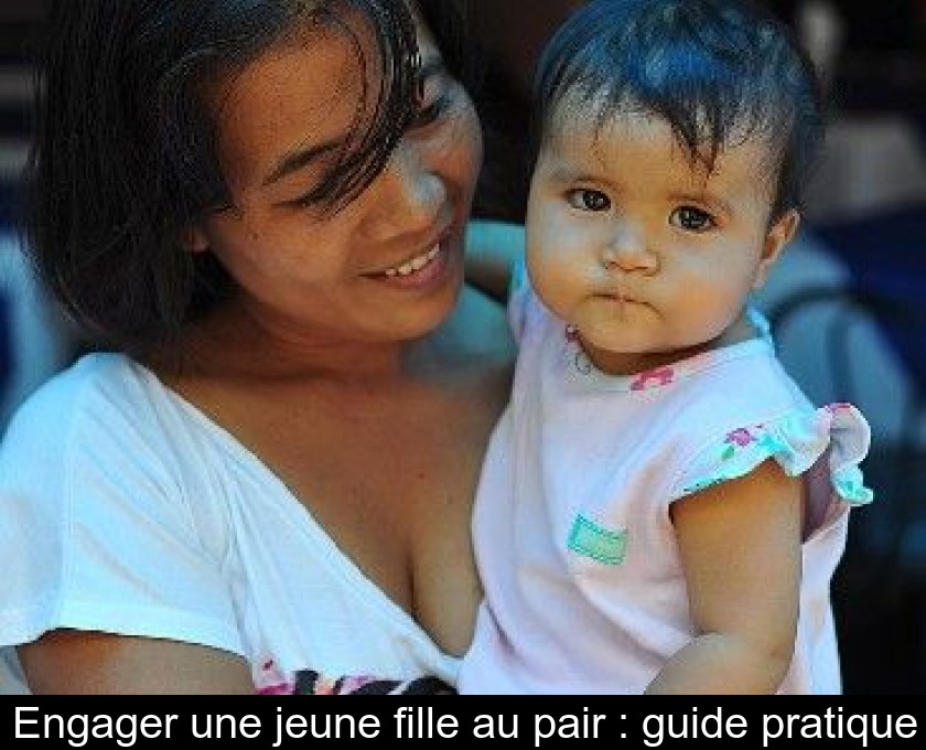 Engager une jeune fille au pair : guide pratique Engager une jeune fille au pair : guide pratique