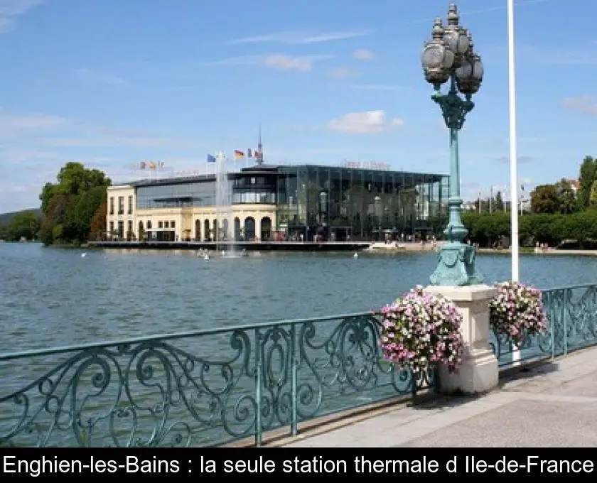 Enghien-les-Bains : la seule station thermale d'Ile-de-France