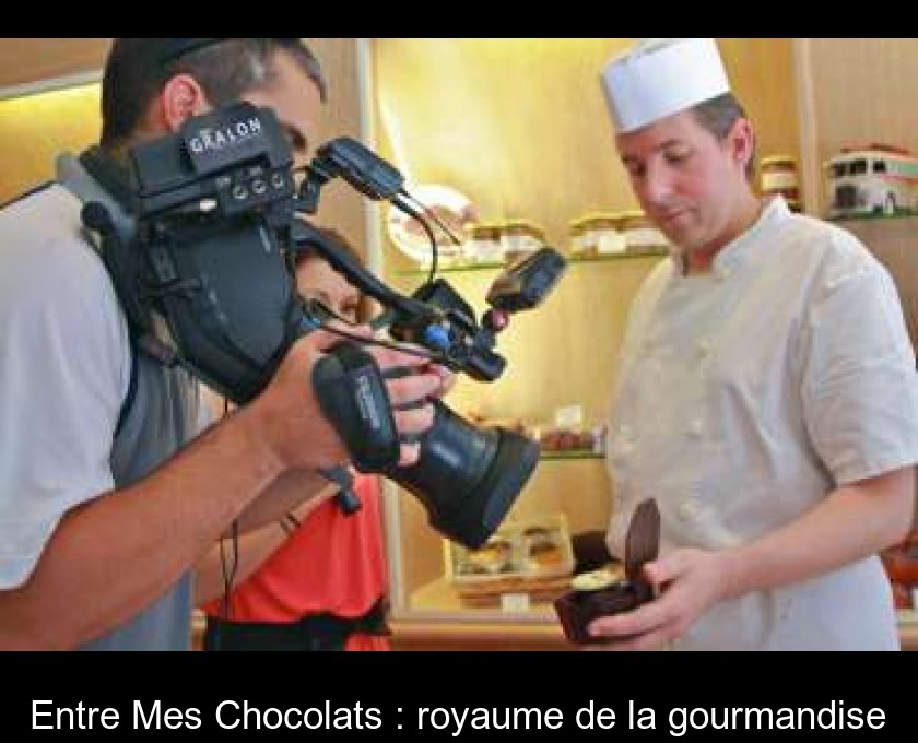 Entre Mes Chocolats : royaume de la gourmandise