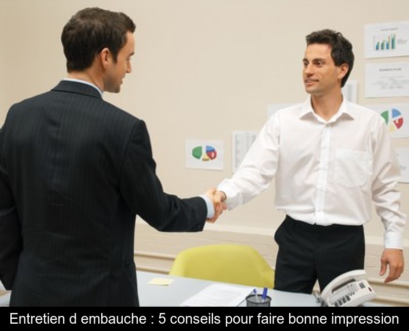 Entretien d'embauche : 5 conseils pour faire bonne impression Entretien d'embauche : 5 conseils pour faire bonne impression