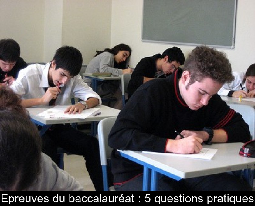 Epreuves du baccalauréat : 5 questions pratiques Epreuves du baccalauréat : 5 questions pratiques
