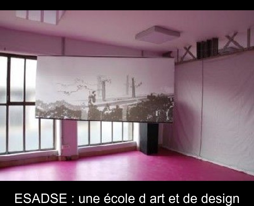 ESADSE : une école d'art et de design ESADSE : une école d'art et de design