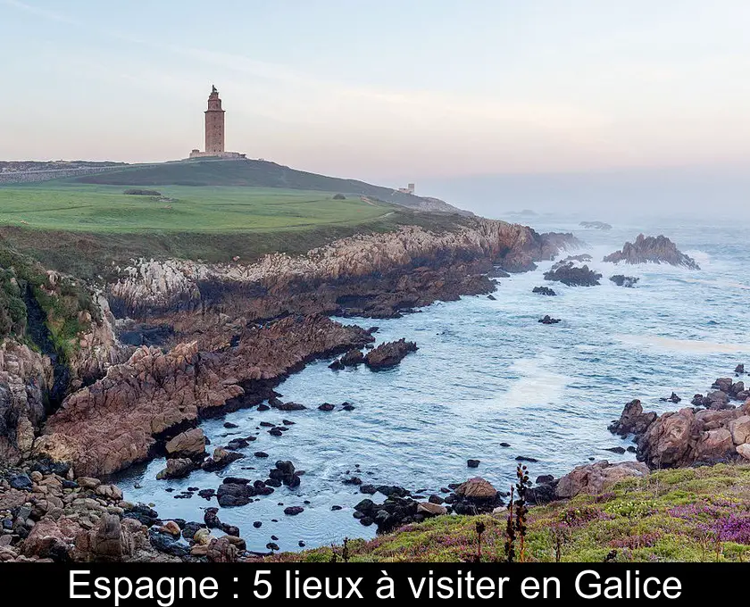Espagne : 5 lieux à visiter en Galice
