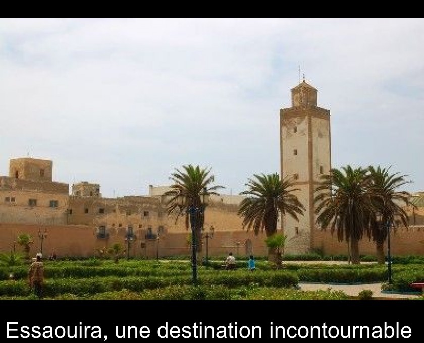 Essaouira, une destination incontournable Essaouira, une destination incontournable