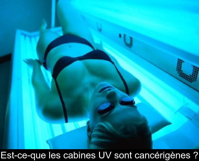 Est-ce-que les cabines UV sont cancérigènes ?