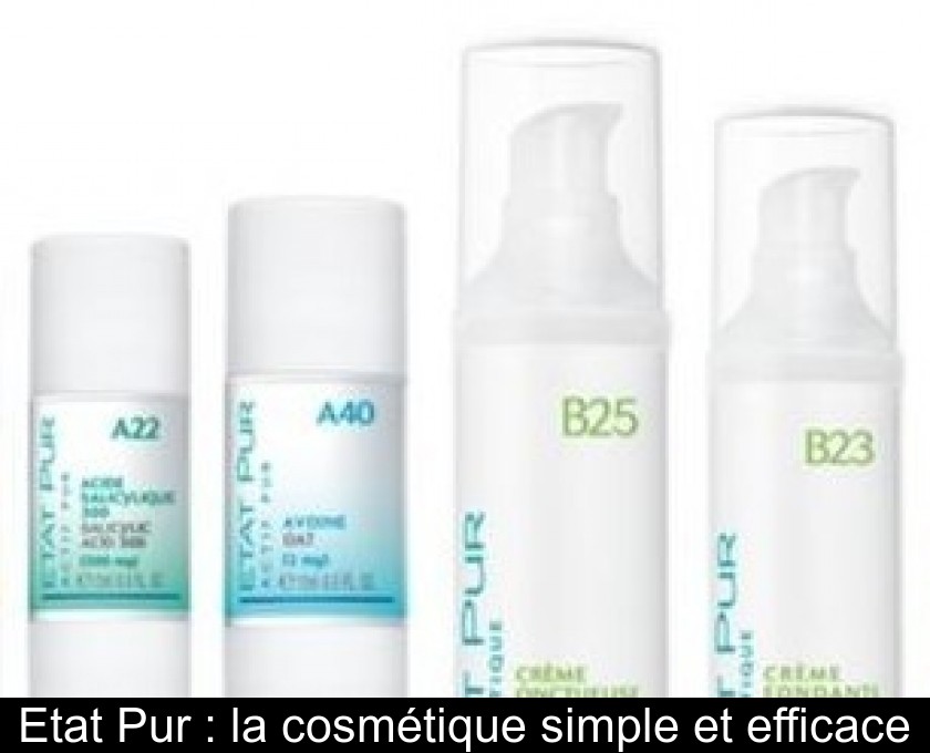 Etat Pur : la cosmétique simple et efficace Etat Pur : la cosmétique simple et efficace