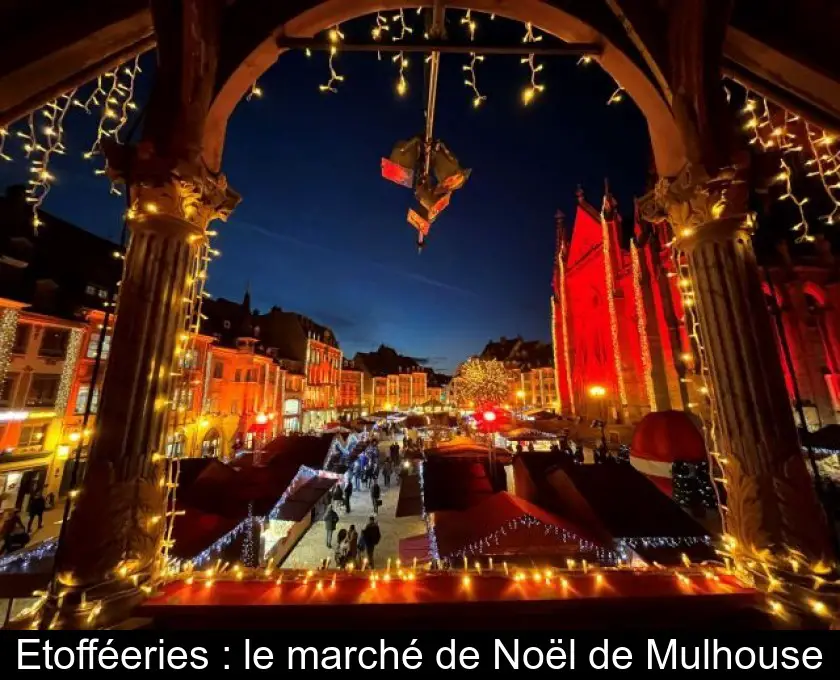 Etofféeries : le marché de Noël de Mulhouse