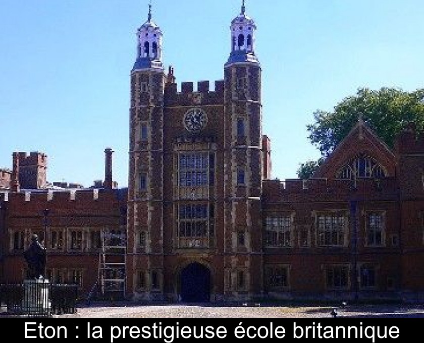 Eton : la prestigieuse école britannique Eton : la prestigieuse école britannique
