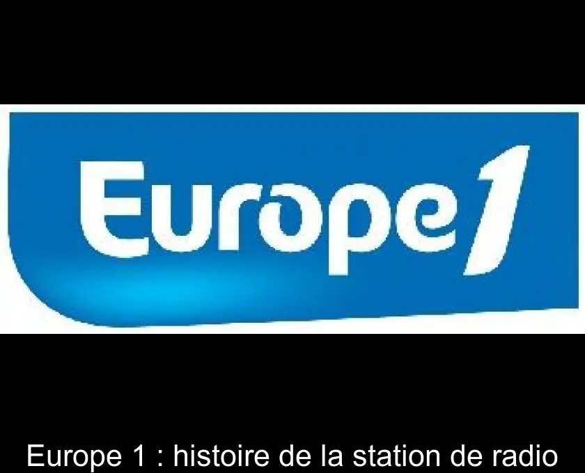 Europe 1 : histoire de la station de radio