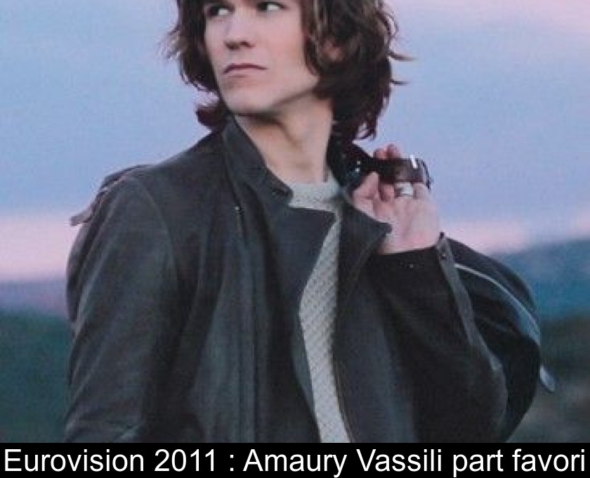 Eurovision 2011 : Amaury Vassili part favori Eurovision 2011 : Amaury Vassili part favori