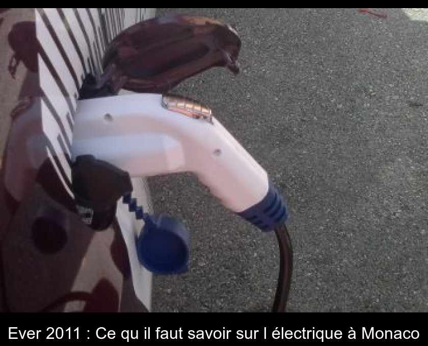 Ever 2011 : Ce qu'il faut savoir sur l'électrique à Monaco Ever 2011 : Ce qu'il faut savoir sur l'électrique à Monaco
