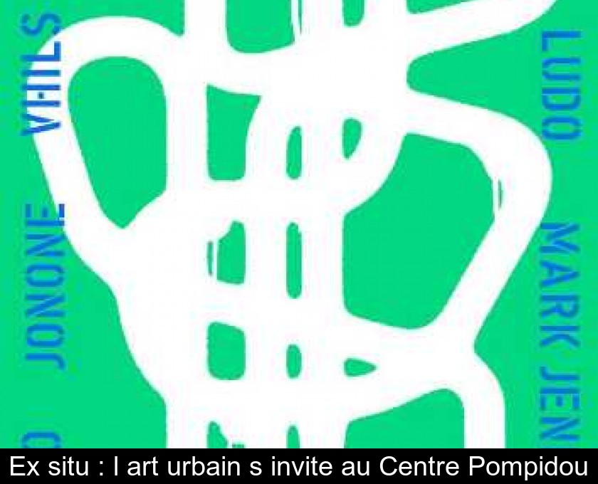 Ex situ : l'art urbain s'invite au Centre Pompidou Ex situ : l'art urbain s'invite au Centre Pompidou