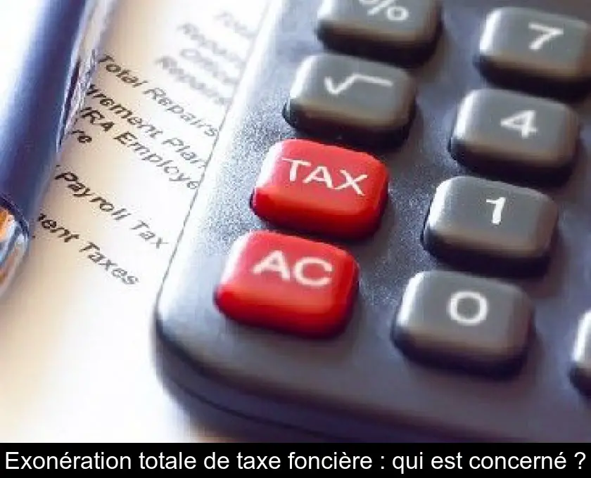 Exonération totale de taxe foncière : qui est concerné ?