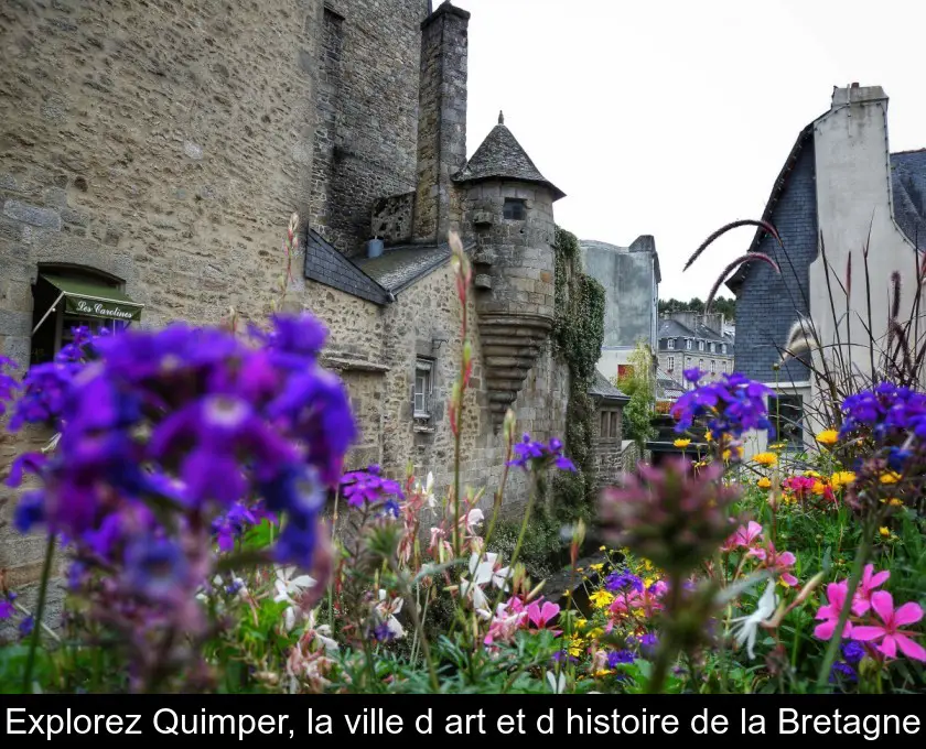 Explorez Quimper, la ville d'art et d'histoire de la Bretagne