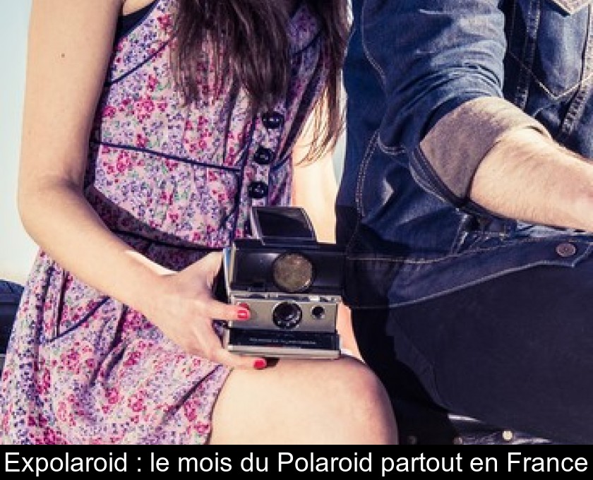 Expolaroid : le mois du Polaroid partout en France Expolaroid : le mois du Polaroid partout en France