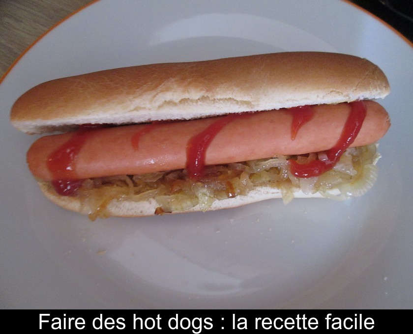 Faire des hot dogs : la recette facile Faire des hot dogs : la recette facile
