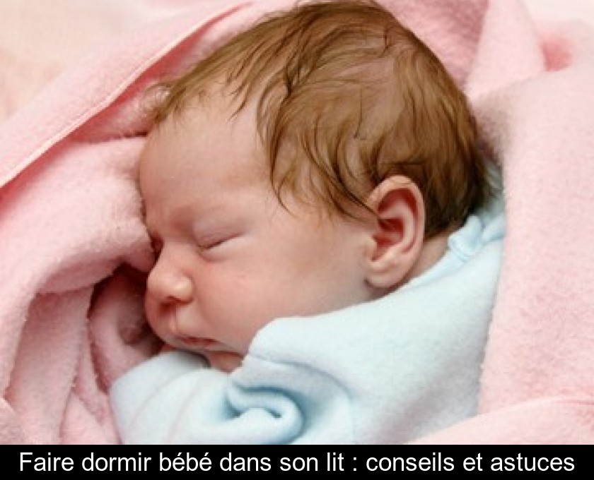 Faire dormir bébé dans son lit : conseils et astuces