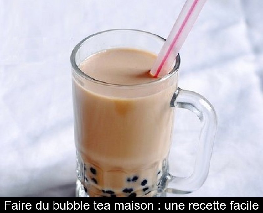 Faire du bubble tea maison : une recette facile