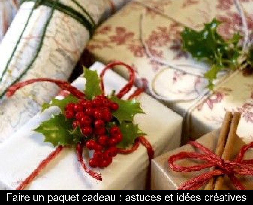 Faire un paquet cadeau : astuces et idées créatives