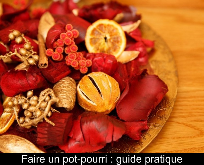 Faire un pot-pourri : guide pratique Faire un pot-pourri : guide pratique