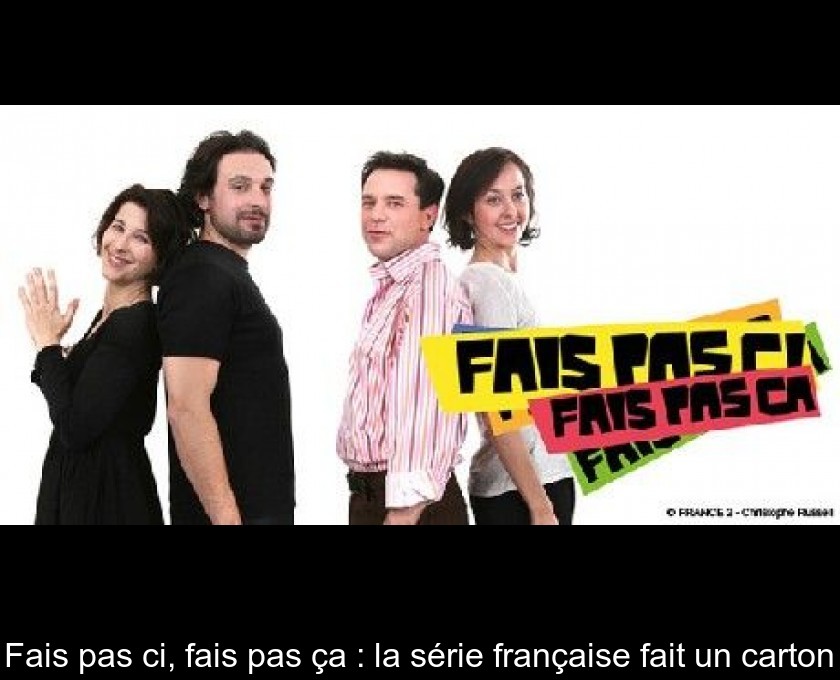 Fais pas ci, fais pas ça : la série française fait un carton Fais pas ci, fais pas ça : la série française fait un carton