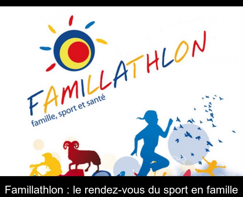 Famillathlon : le rendez-vous du sport en famille Famillathlon : le rendez-vous du sport en famille