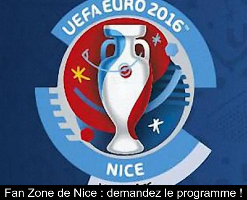 Fan Zone de Nice : demandez le programme !