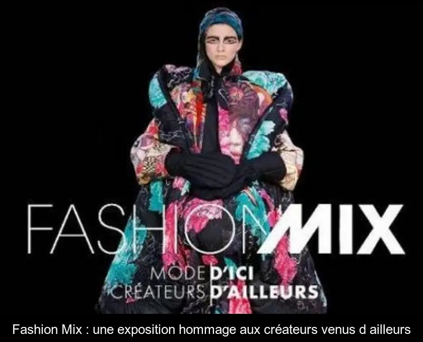 Fashion Mix : une exposition hommage aux créateurs venus d'ailleurs