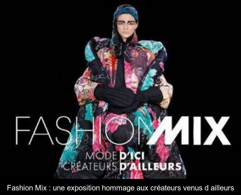 Fashion Mix : une exposition hommage aux créateurs venus d'ailleurs Fashion Mix : une exposition hommage aux créateurs venus d'ailleurs