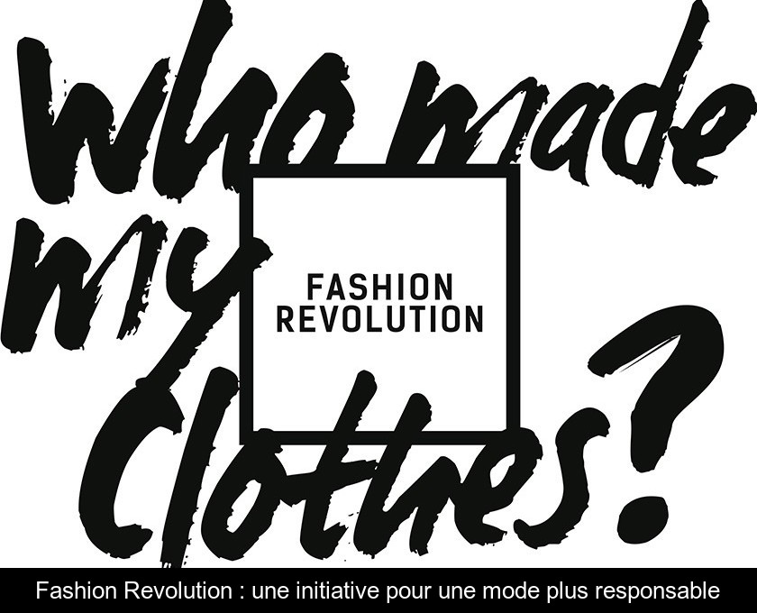 Fashion Revolution : une initiative pour une mode plus responsable Fashion Revolution : une initiative pour une mode plus responsable