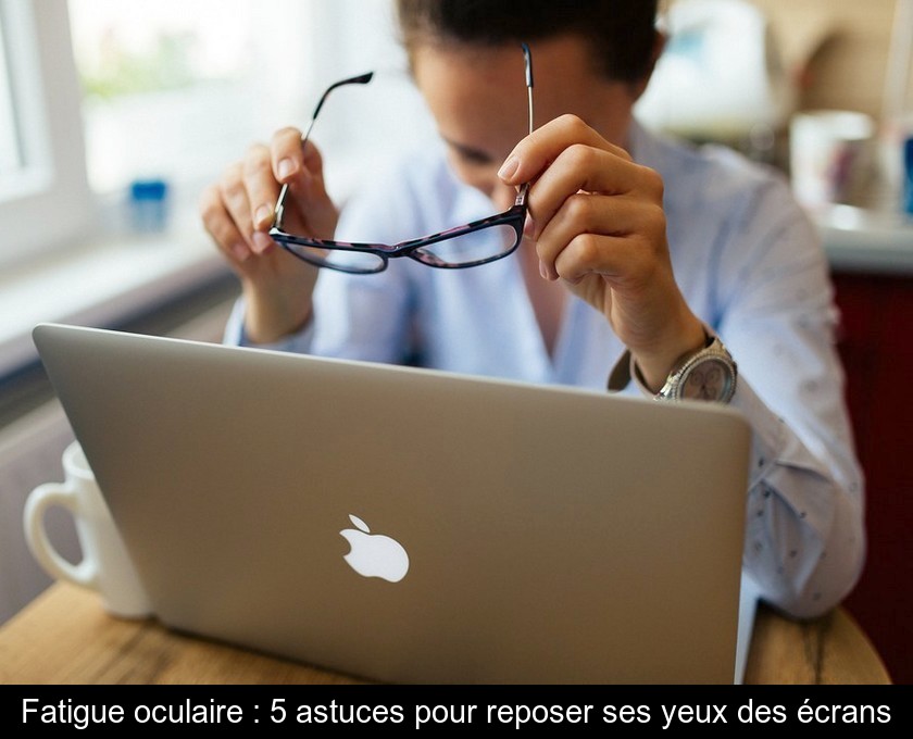 Fatigue oculaire : 5 astuces pour reposer ses yeux des écrans