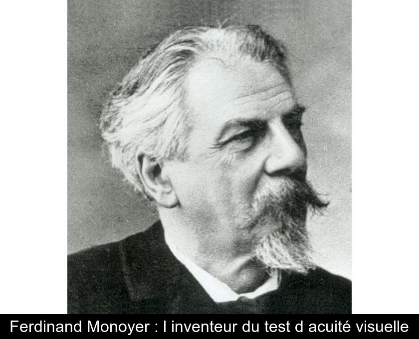 Ferdinand Monoyer : l'inventeur du test d'acuité visuelle Ferdinand Monoyer : l'inventeur du test d'acuité visuelle