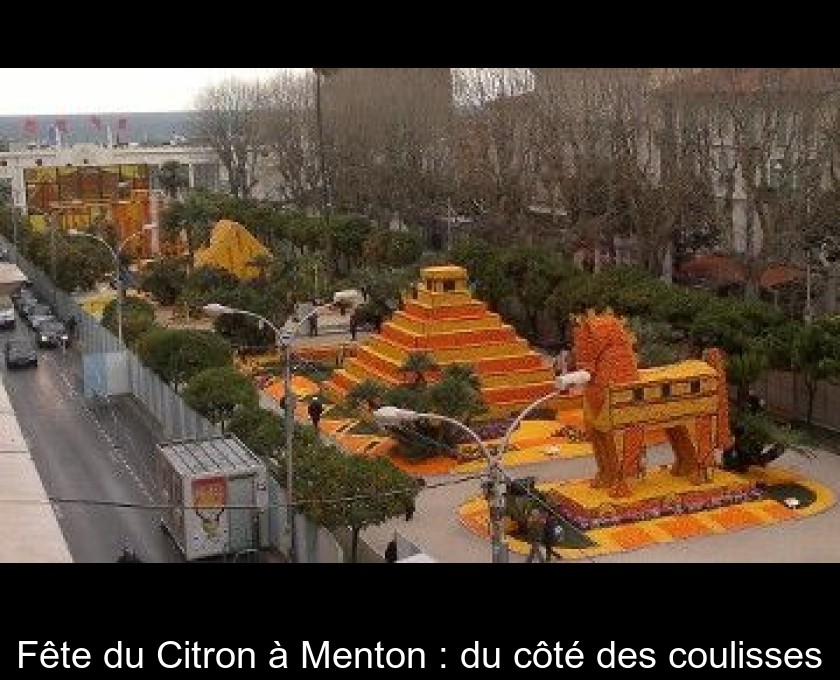 Fête du Citron à Menton : du côté des coulisses Fête du Citron à Menton : du côté des coulisses