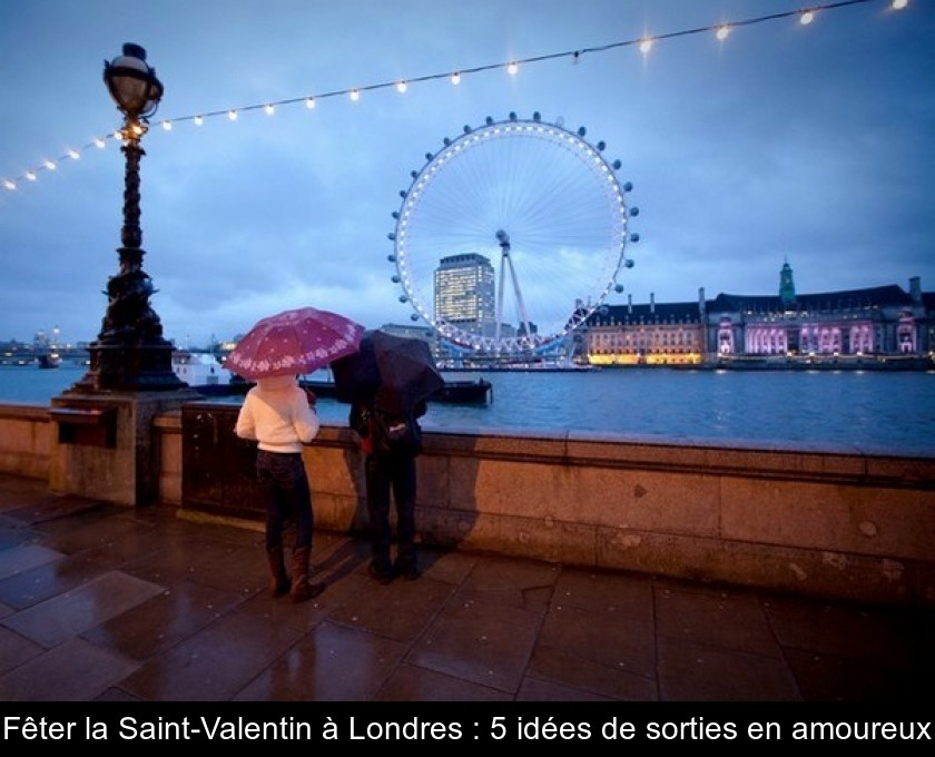 Fêter la Saint-Valentin à Londres : 5 idées de sorties en amoureux Fêter la Saint-Valentin à Londres : 5 idées de sorties en amoureux