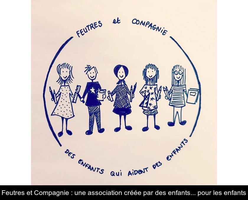 Feutres et Compagnie : une association créée par des enfants... pour les enfants Feutres et Compagnie : une association créée par des enfants... pour les enfants