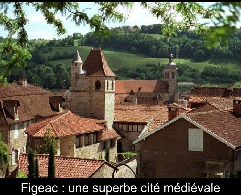 Figeac : une superbe cité médiévale Figeac : une superbe cité médiévale