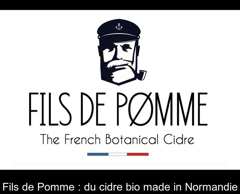Fils de Pomme : du cidre bio made in Normandie Fils de Pomme : du cidre bio made in Normandie