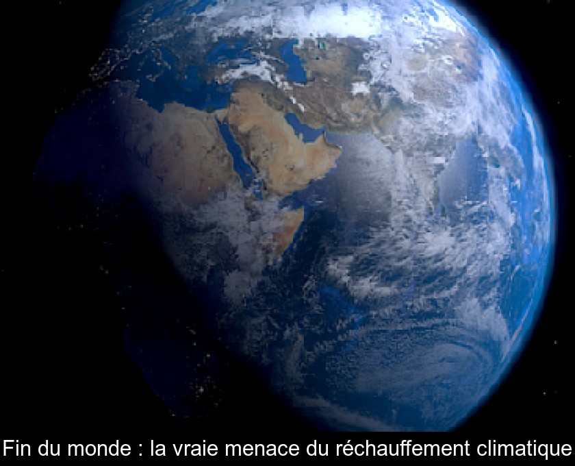 Fin du monde : la vraie menace du réchauffement climatique