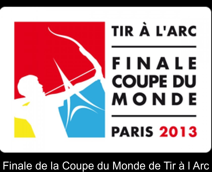 Finale de la Coupe du Monde de Tir à l'Arc Finale de la Coupe du Monde de Tir à l'Arc