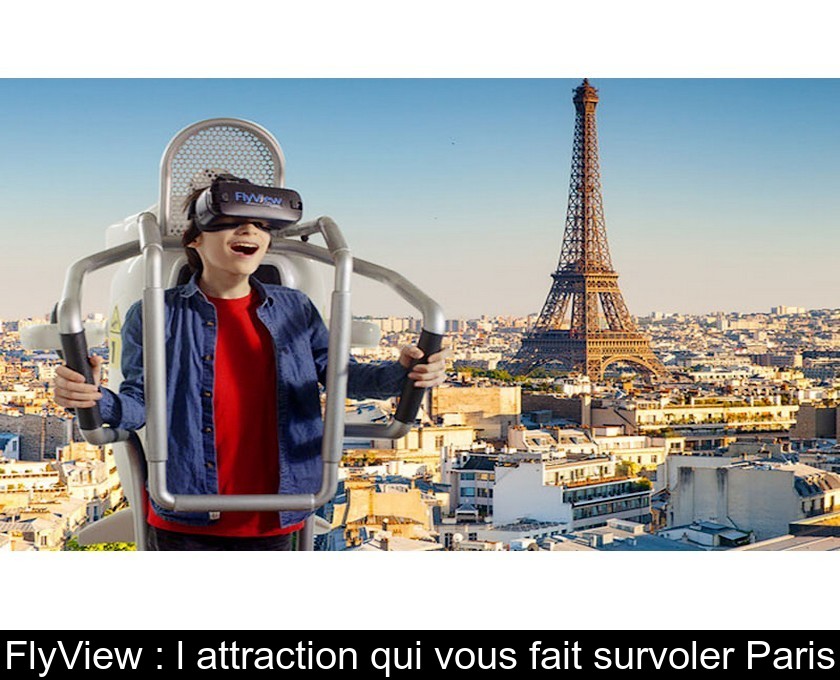 FlyView : l'attraction qui vous fait survoler Paris FlyView : l'attraction qui vous fait survoler Paris