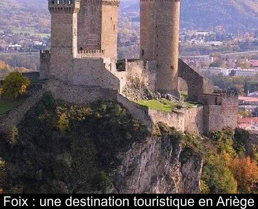 Foix : une destination touristique en Ariège